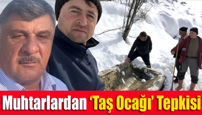 Muhtarlardan ‘taş ocağı’ tepkisi