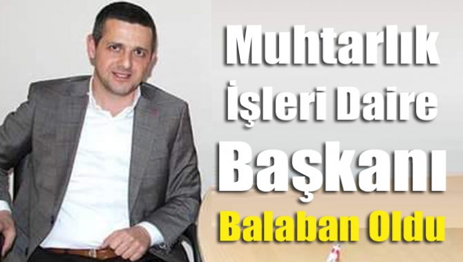 Muhtarlık İşleri Daire Başkanı Balaban Oldu