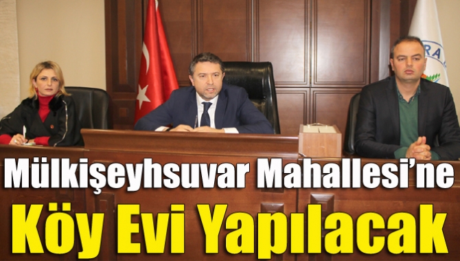 Mülkişeyhsuvar Mahallesi’ne köy evi yapılacak