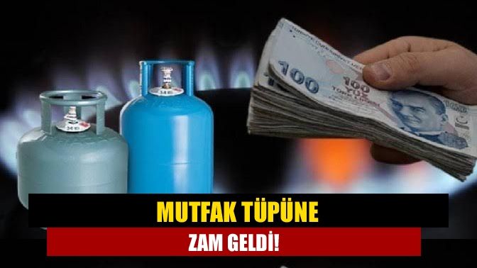 Mutfak tüpüne zam geldi!