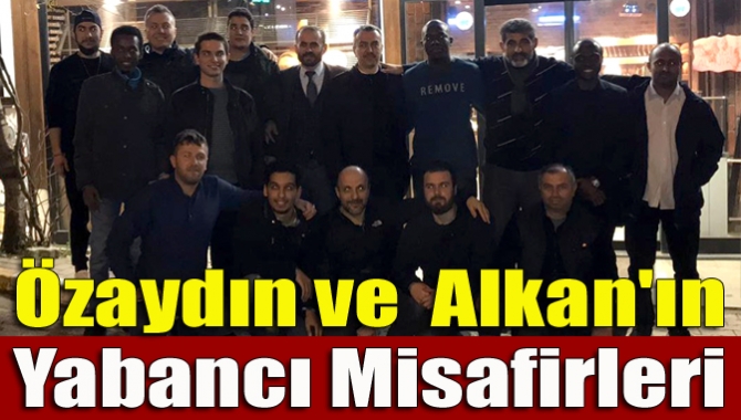 Özaydın ve Alkan'ın Yabancı Misafirleri