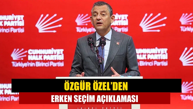 Özgür Özel’den erken seçim açıklaması