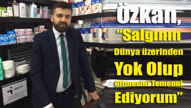 Özkan, “Salgının dünya üzerinden yok olup gitmesini temenni ediyorum”