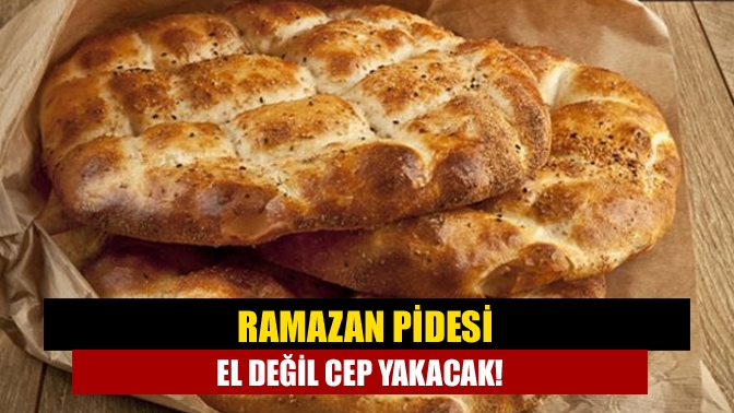 Ramazan pidesi el değil cep yakacak!