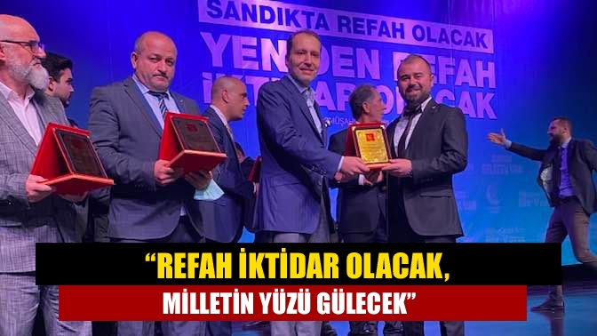 “Refah İktidar Olacak, Milletin Yüzü Gülecek”