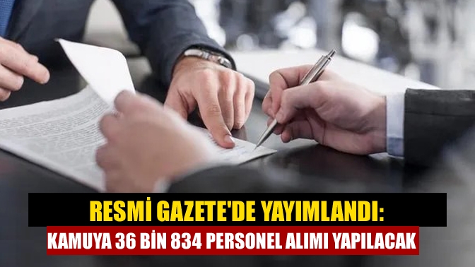 Resmi Gazetede yayımlandı: Kamuya 36 bin 834 personel alımı yapılacak