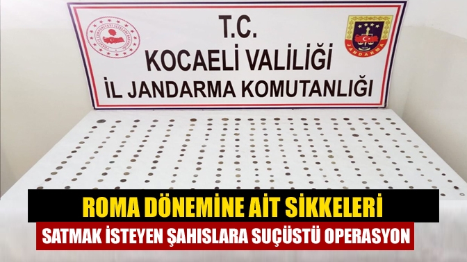 Roma dönemine ait sikkeleri satmak isteyen şahıslara suçüstü operasyon