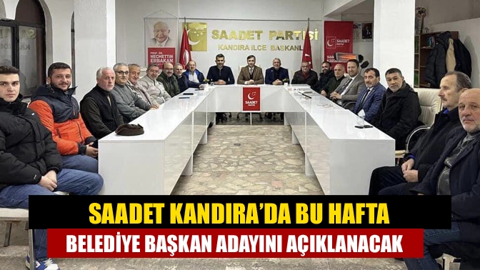 Saadet Kandıra’da bu hafta belediye başkan adayını açıklanacak