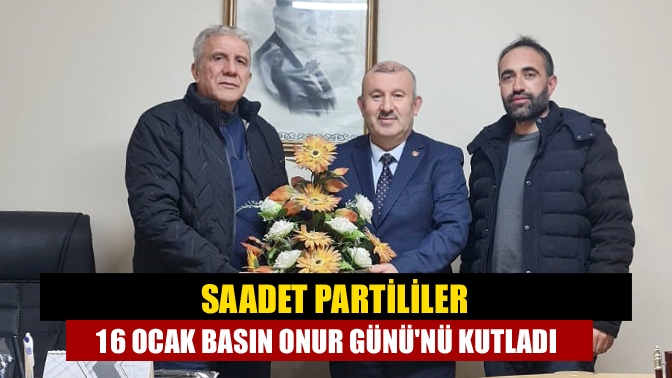 Saadet Partililer 16 Ocak Basın Onur Gününü kutladı