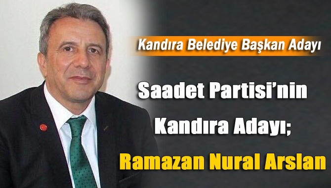 Saadet Partisi’nin Kandıra Adayı; Ramazan Nural Arslan