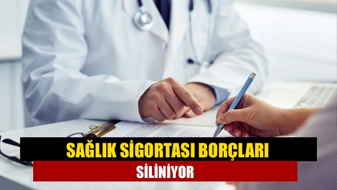 Sağlık sigortası borçları siliniyor