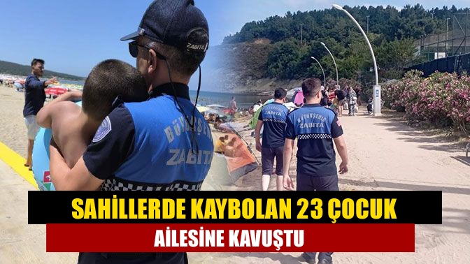 Sahillerde kaybolan 23 çocuk ailesine kavuştu