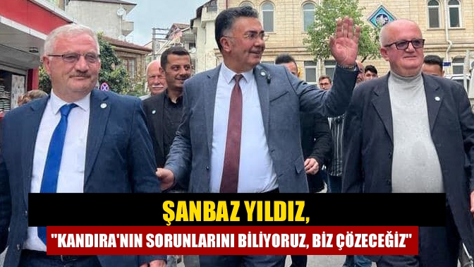 Şanbaz Yıldız, Kandıranın sorunlarını biliyoruz, biz çözeceğiz