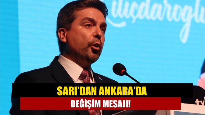 Sarı’dan Ankara’da değişim mesajı!