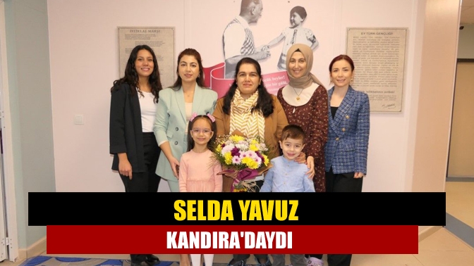 Selda Yavuz Kandıradaydı