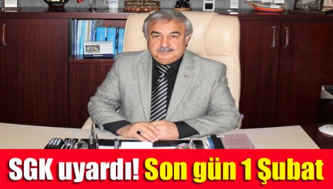 SGK uyardı! Son gün 1 Şubat