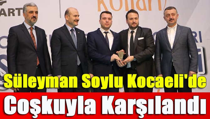 Süleyman Soylu Kocaeli'de Coşkuyla Karşılandı