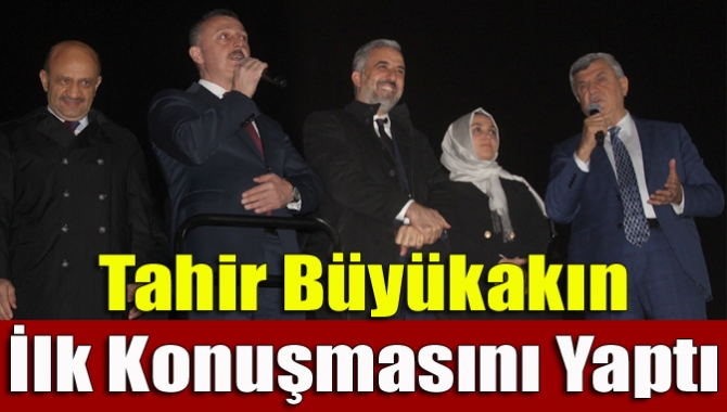 Tahir Büyükakın İlk Konuşmasını Yaptı