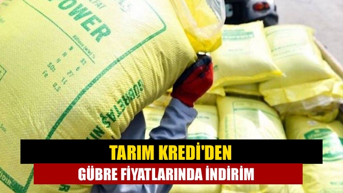 Tarım Krediden gübre fiyatlarında indirim