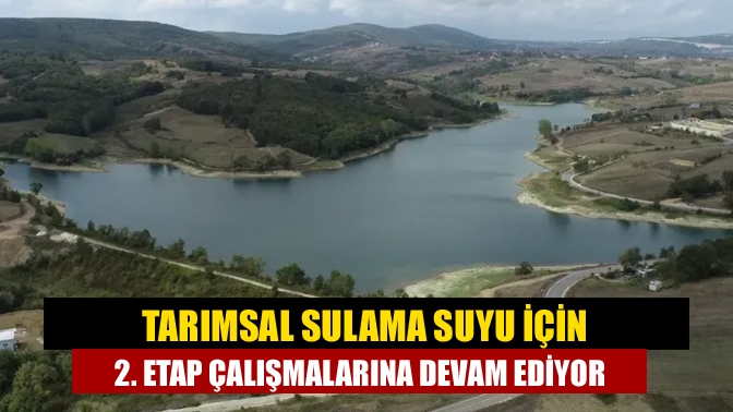 Tarımsal Sulama Suyu İçin 2. Etap Çalışmalarını Sürdürüyor