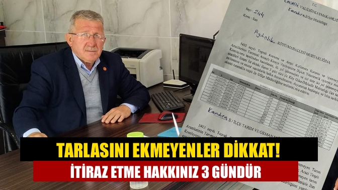 Tarlasını ekmeyenler dikkat! İtiraz etme hakkınız 3 gündür