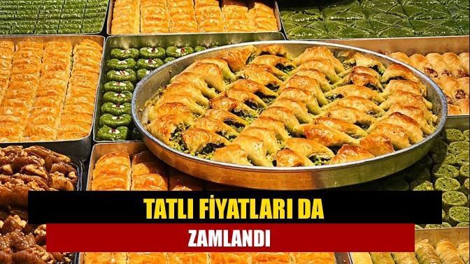 Tatlı fiyatları da zamlandı