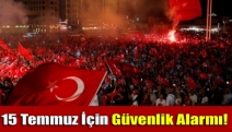 15 Temmuz İçin Güvenlik Alarmı!