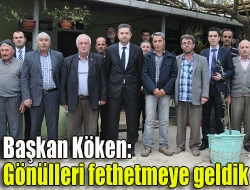 Başkan Köken: Gönülleri fethetmeye geldik