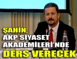 Şahin, AKP Siyaset Akademilerinde ders verecek