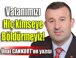 Vatanımızı hiç kimseye böldürmeyiz!