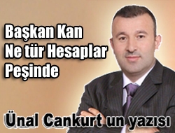 Başkan Kan Ne tür Hesaplar Peşinde