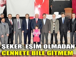 Şeker: Eşim olmadan cennete bile gitmem