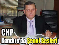 CHP Kandırada Şenol sesleri