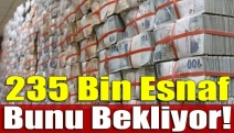 235 bin esnaf bunu bekliyor!