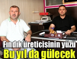 Fındık üreticisinin yüzü bu yıl da gülecek