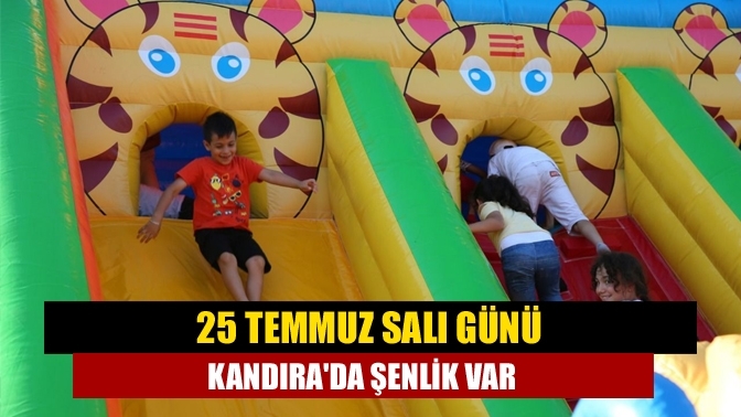 25 Temmuz Salı günü Kandıra'da şenlik var