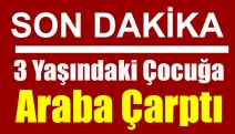 3 yaşındaki çocuğa araba çarptı