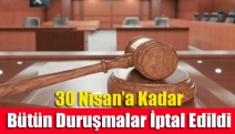 30 Nisan’a Kadar Bütün Duruşmalar İptal Edildi