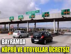 Bayramda köprü ve otoyollar ücretsiz