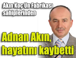 Adnan Akın, hayatını kaybetti