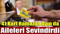 41 Kart Ramazan ayın da aileleri sevindirdi