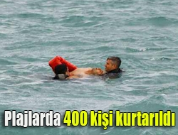 Plajlarda 400 kişi kurtarıldı