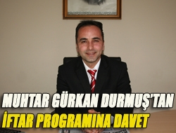 Muhtar Gürkan Durmuştan iftar programına davet