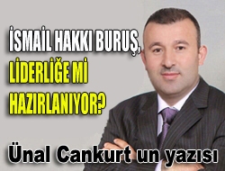 İsmail Hakkı Buruş, liderliğe mi hazırlanıyor?