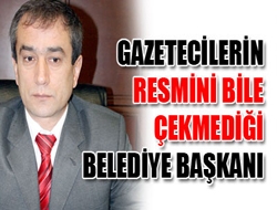 Gazetecilerin Resmini Bile Çekmediği Belediye Başkanı