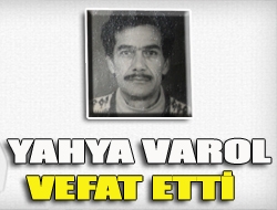 Yahya Varol vefat etti