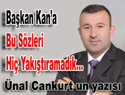 Başkan Kan'a bu sözleri hiç yakıştıramadık...