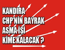 Kandıra CHPnin Bayrak Asma İşi Kime Kalacak ?