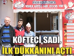 Köfteci Sadi, ilk dükkânını açtı