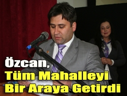 Özcan, tüm mahalleyi bir araya getirdi